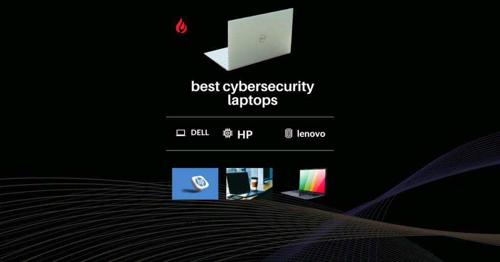 best cybersecurity laptops,best laptop for cyber security students 2024,laptops for cyber security,best laptop for cyber security professionals,best laptops for pentesting