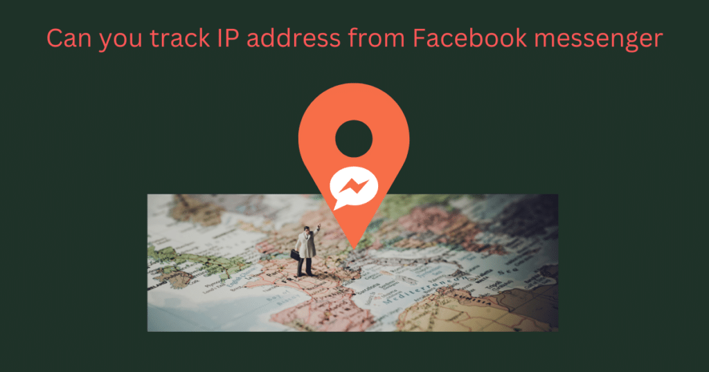 can you track ip address from facebook messenger, messenger location tracker without them knowing, how to find someone location on fb,