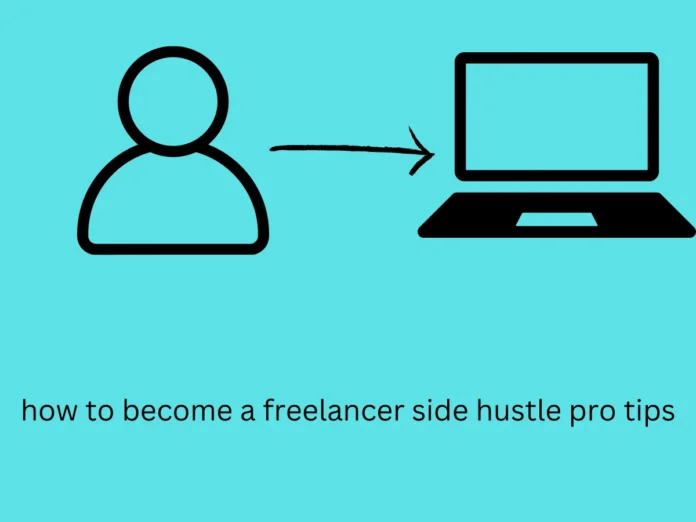 how to become a freelancer side hustle pro tips